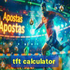 tft calculator